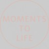 Moments To Life