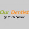 Our Dentist At World Square